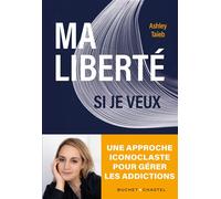 Ma liberté si je veux Une approche iconoclaste de la gestion de l'addiction - Ashley Taieb - Buchet-Chastel - broché - Essai