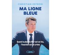 Ma ligne bleue - Quand la planète Mer est en feu, l'inaction est un crime Christian Estrosi (Auteur)