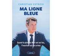 Ma ligne bleue - Quand la planète Mer est en feu, l'inaction est un crime - Christian Estrosi - Michel Lafon - broché - Roman