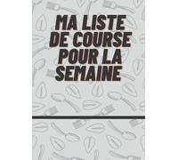 Ma liste de course : chaque semaine de l'année, 1 à 52 semaine, organisation hebdomadaire, prévoir et planifier: planificateur pour toute la famille, ... courses, planifier ses achats, idée repas