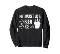 Ma liste de Seau: Boire drôle de Glace et de bière Sweatshirt