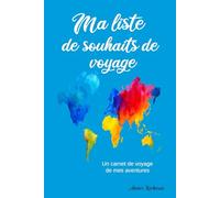 Ma liste de souhaits de voyage: Un carnet de voyage de mes aventures