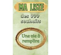 Ma liste des 999 souhaits et objectifs personnels. Pour ados, adultes et seniors.: Journal de vie, bucket list