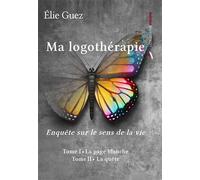 Ma logothérapie : Enquête sur le sens de la vie - Tomes I & II