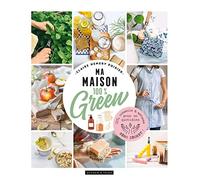 Ma maison 100% green: DIY, conseils et astuces pour un quotidien zéro déchet !