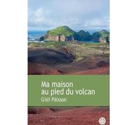 Gisli Pálsson – Ma maison au pied du volcan – Trad. Carine Chichereau – Actes Sud