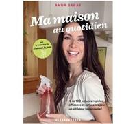 Ma maison au quotidien: + de 100 astuces rapides, efficaces et naturelles pour un intérieur impeccable !