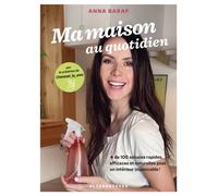 Ma maison au quotidien + de 100 astuces rapides, efficaces et naturelles pour un intérieur impeccable ! - Anna Baraf - Alternatives - relié - Beau livre
