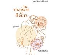 Pauline Bilisari – Ma Maison en fleurs – Éditions Robert Laffont – Broché