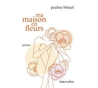 Pauline Bilisari – Ma Maison en fleurs – Éditions Robert Laffont – Broché