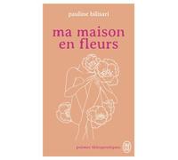 Ma maison en fleurs Poèmes thérapeutiques - Pauline Bilisari - J'ai Lu - Poche - Poésie