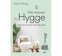 Ma maison Hygge - Faites de votre maison votre happy place Meik Wiking (Auteur)