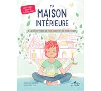 Ma maison intérieure - À la découverte de mon corps et de mon esprit: Le nouveau guide de sophrologie !