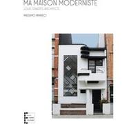 Ma Maison Moderniste, Louis Tenaerts architecte Massimo Minneci (Auteur)