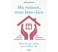 Ma maison, mon bien-être: Faites de votre habitat votre meilleur allié