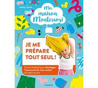 Ma maison Montessori : Je me prépare tout seul