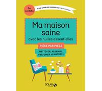 Ma maison saine avec les huiles essentielles: Pièce par pièce
