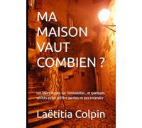 MA MAISON VAUT COMBIEN ?: Les idées reçues sur l'immobilier… et quelques vérités qu'on préfère parfois ne pas entendre
