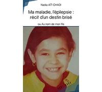 Ma maladie, l'épilepsie : récit d'un destin brisé