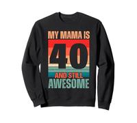 Ma Maman a 40 Ans et Elle est Toujours géniale, Maman de 40 Ans Sweatshirt