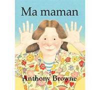 Ma maman Anthony Browne (Auteur), Isabel Finkenstaedt (Traduction)
