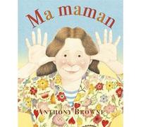 Ma maman Anthony Browne (Auteur), Isabel Finkenstaedt (Traduction)