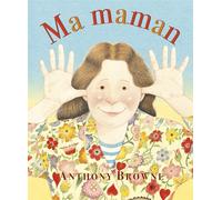 Anthony Browne – Ma maman – Album jeunesse dès 3 ans – Trad. Isabel Finkenstaedt – Cartonné