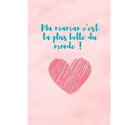 Ma maman c'est la plus belle du monde !: Carnet de note 100 pages spécial pour la fêtes des mères !