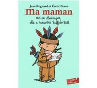 Ma maman est en Amérique, elle a rencontré Buffalo Bill Emile Bravo (Auteur), Emile Bravo (Illustration), Jean Regnaud (Auteur)