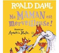 Ma maman est merveilleuse ! Roald Dahl (Auteur), Gallimard Jeunesse (Traduction), Quentin Blake (Illustration)