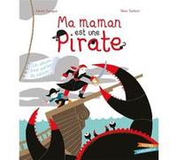 Ma maman est une pirate Karine Surugue (Auteur), Rémi Saillard (Illustration)
