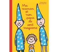Ma maman et mon papa ils sont magiciens Soledad Bravi (Illustration), Hervé Eparvier (Auteur)