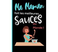 Ma Maman fait les meilleures Sauces au Monde: Livre de recettes de Sauce⎮Carnet de recettes de sauces, de marinades et assaisonnements⎮100 fiches de recettes à compléter