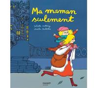 Ma maman seulement - Juliette Vallery - Mango - cartonné - Album jeunesse