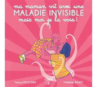 Ma maman vit avec une maladie invisible mais moi je la vois ! - Tamara Pellegrini - Atelier De La Belle Etoile - relié - Album jeunesse