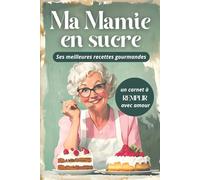 MA MAMIE EN SUCRE: Ses meilleures recettes gourmandes