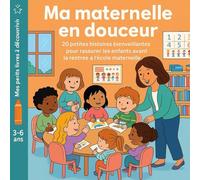 Ma Maternelle en Douceur: 20 petites histoires bienveillantes pour rassurer les enfants avant la rentrée à l’école maternelle - Séparation, amitié, émotions, curiosité et confiance en soi