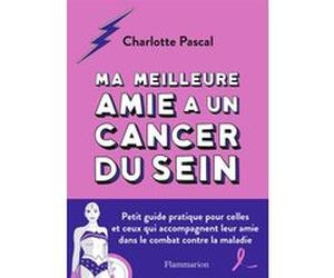 Ma meilleure amie a un cancer du sein Charlotte Pascal (Auteur)