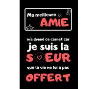Ma meilleure amie m'a donné ce carnet car je suis la soeur que la vie ne lui a pas offert: cadeau original pour anniversaire, meilleure amie, copine, soeur