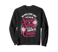Ma Meilleure Amie n'est Pas Ma Soeur De Sang Sweatshirt