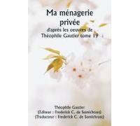 Ma Ménagerie Privée D'après Les Oeuvres De Théophile Gautier Tome 19