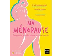 Ma ménopause: Comprendre, apaiser, s'épanouir