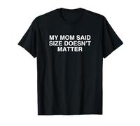 Ma mère a Dit Que la Taille n'avait Pas d'importance T-Shirt