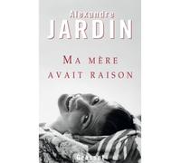 Ma mère avait raison - Alexandre Jardin - Grasset - broché - Roman