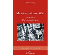 Ma mère avait trois filles 1945-1962 - Une enfance algérienne - Attica Guedj - L'harmattan - broché - Roman