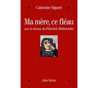 Ma mère, ce fléau: Sur le divan de Patrick Delaroche
