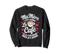Ma Mère C'est Comme Le Café Elle A Un Grain Je L'adore Sweatshirt