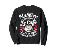 Ma Mère C'est Comme Le Café Elle A Un Grain Je L'adore Sweatshirt