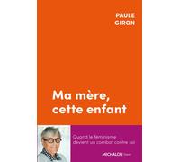 Ma mère, cette enfant - Quand le féminisme devient un combat contre soi