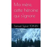 Ma mére, cette héroïne qui s'ignore